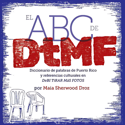 El ABC de DtMF: Diccionario de palabras de Puerto Rico y referencias culturales en DeBÍ TiRAR MáS FOToS